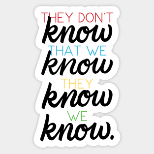 They Don't Know That We Know Sticker